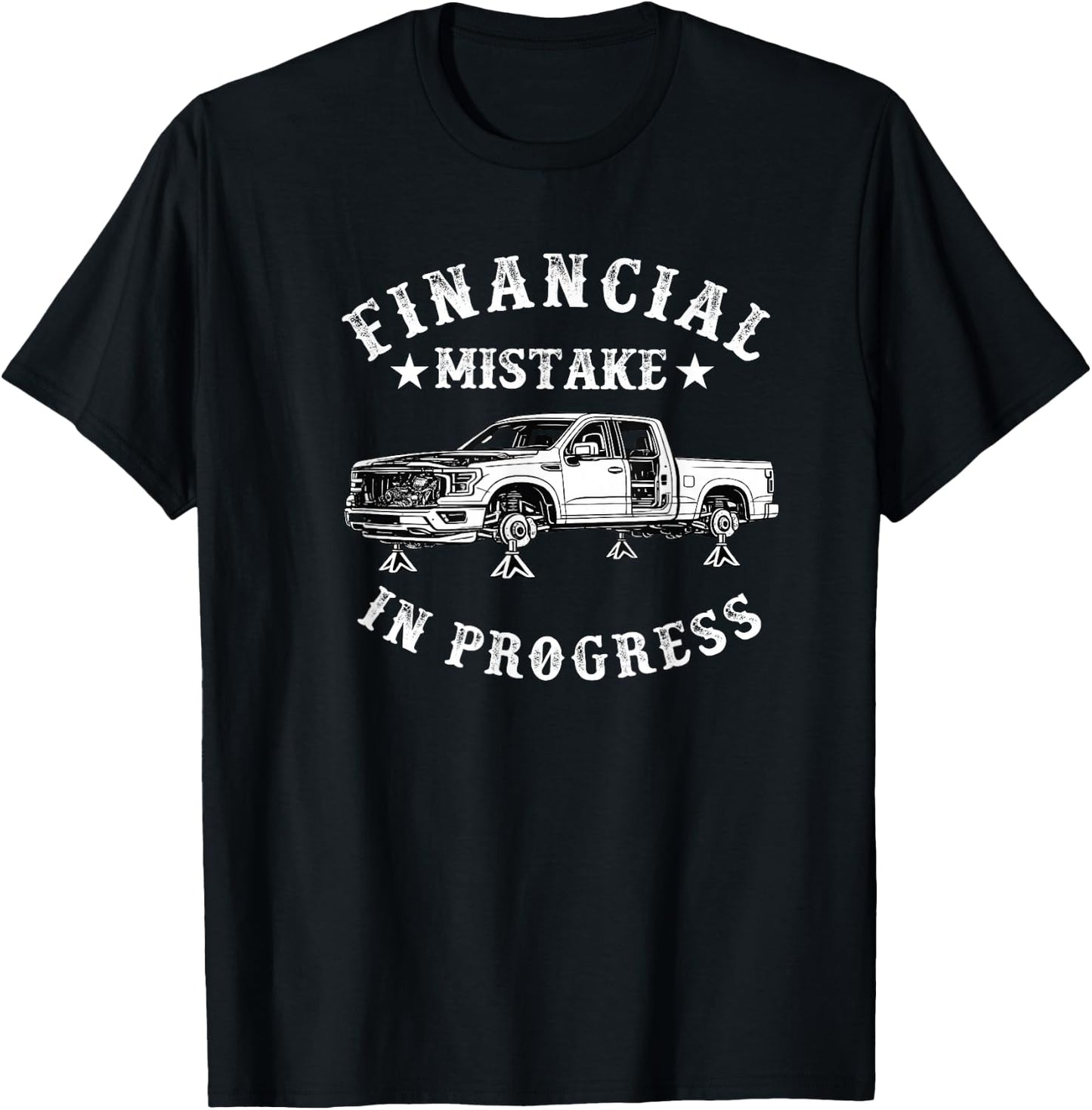 Financial Mistake in Progress Pickup Truck Lover Funny Men T-Shirt - T-Shirt | Black