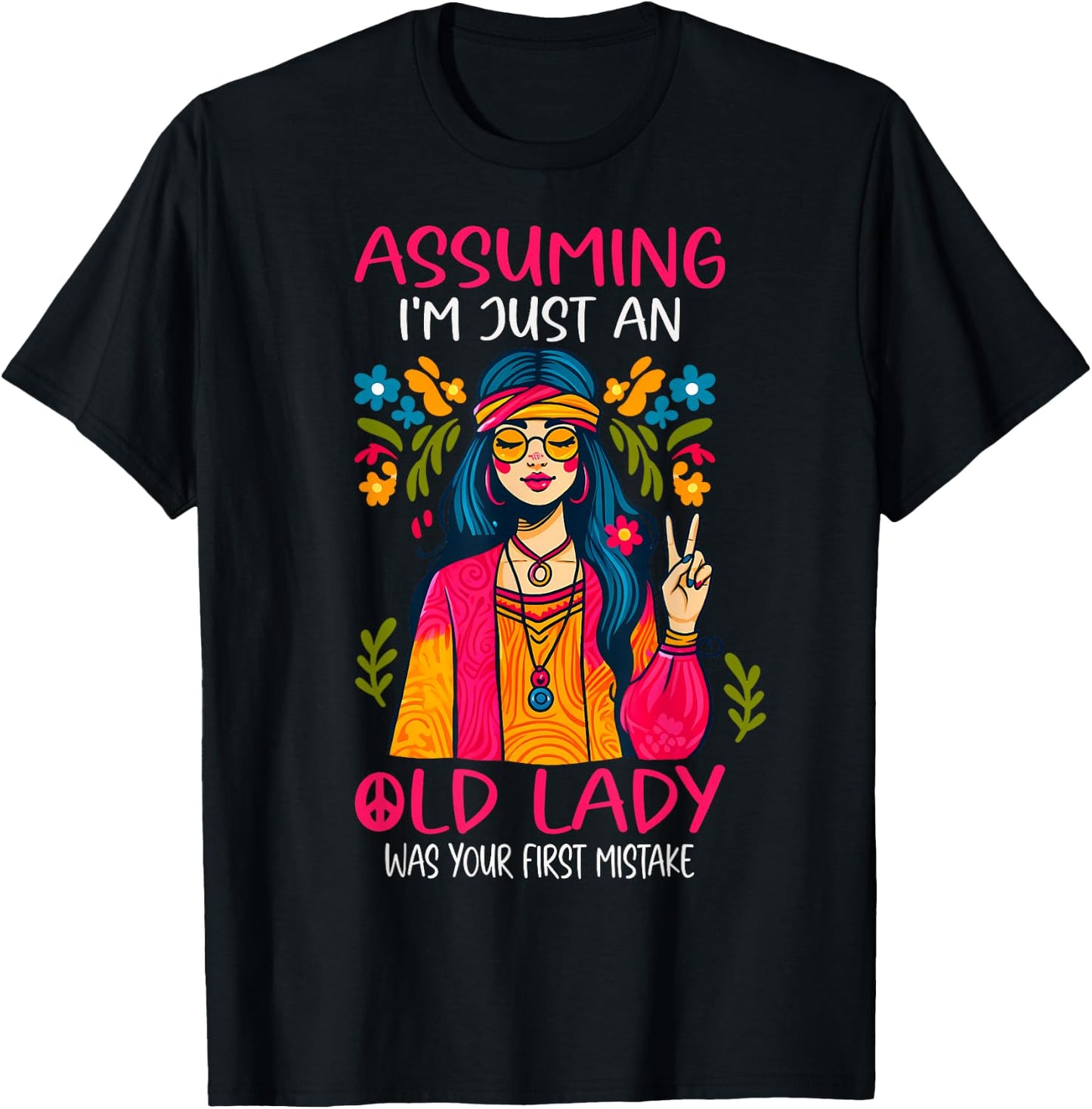 Assuming I'm Just An Old Lady Was Your First Mistake Hippie T-Shirt - T-Shirt | Black