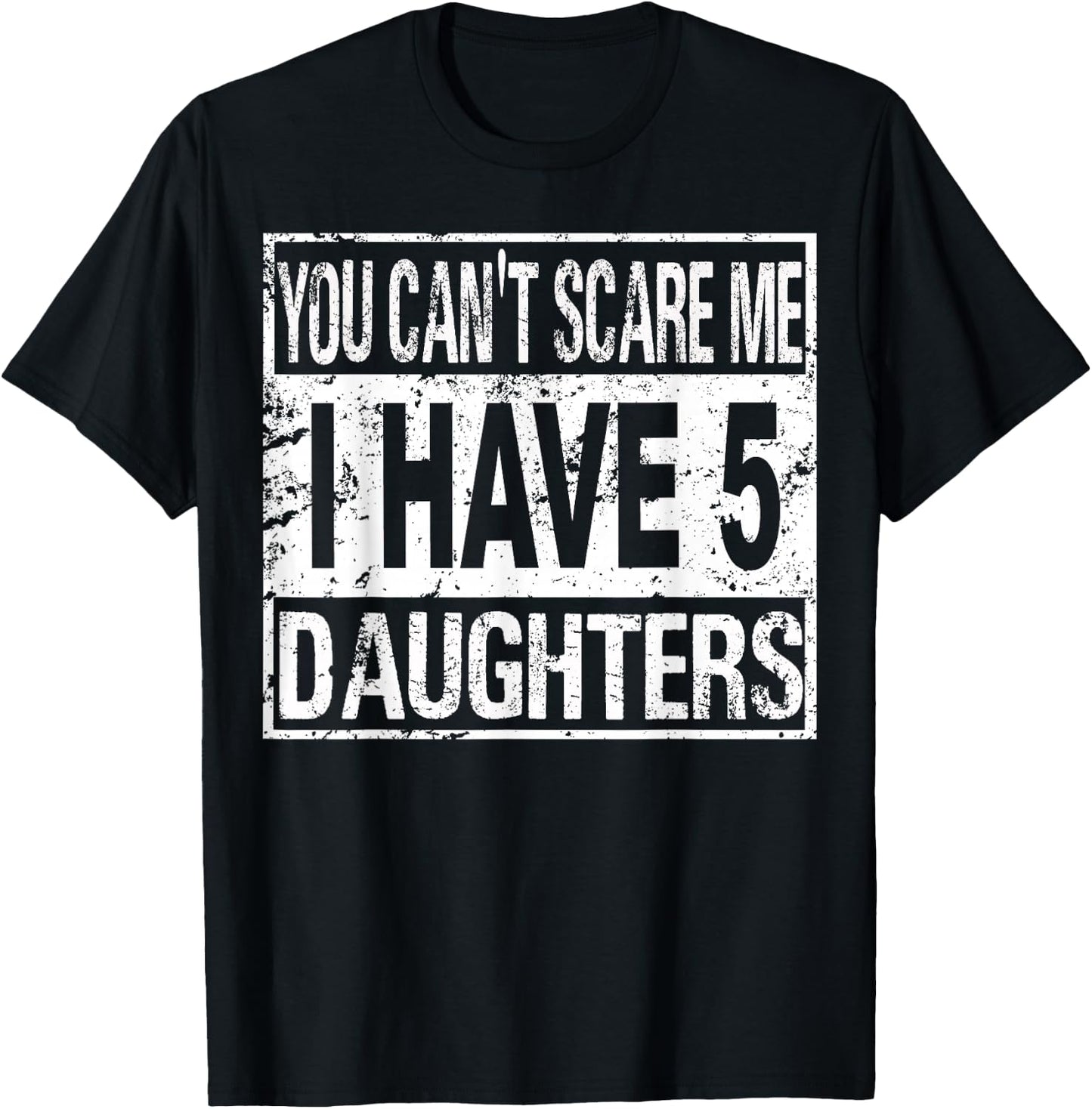You can't scare me I have 5 daughters T-Shirt - T-Shirt | Black