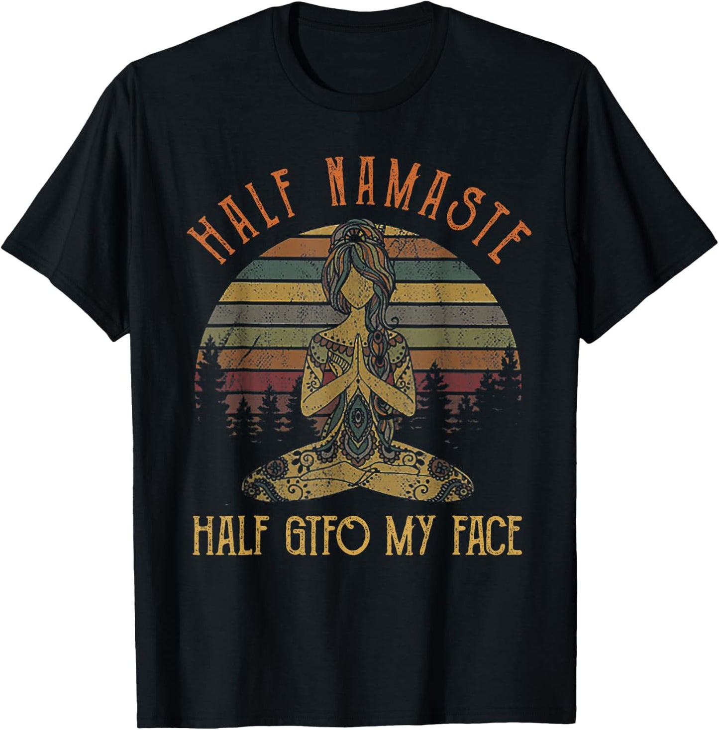 Funny Half Namaste Half GTFO My Face Yoga T-Shirt - T-Shirt | Black