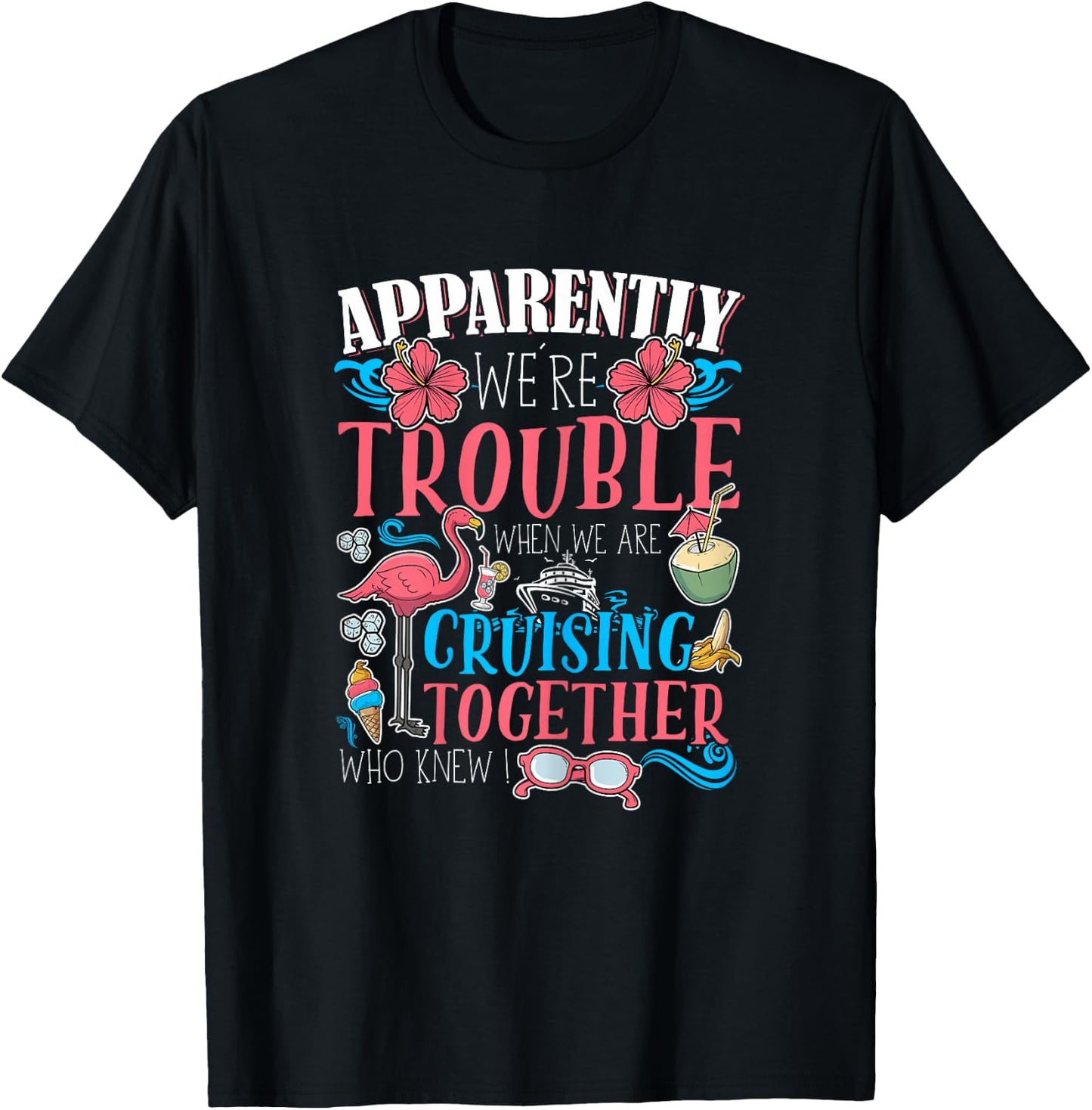 Apparently We're Trouble When We Are Cruising Together funny T-Shirt - T-Shirt | Black