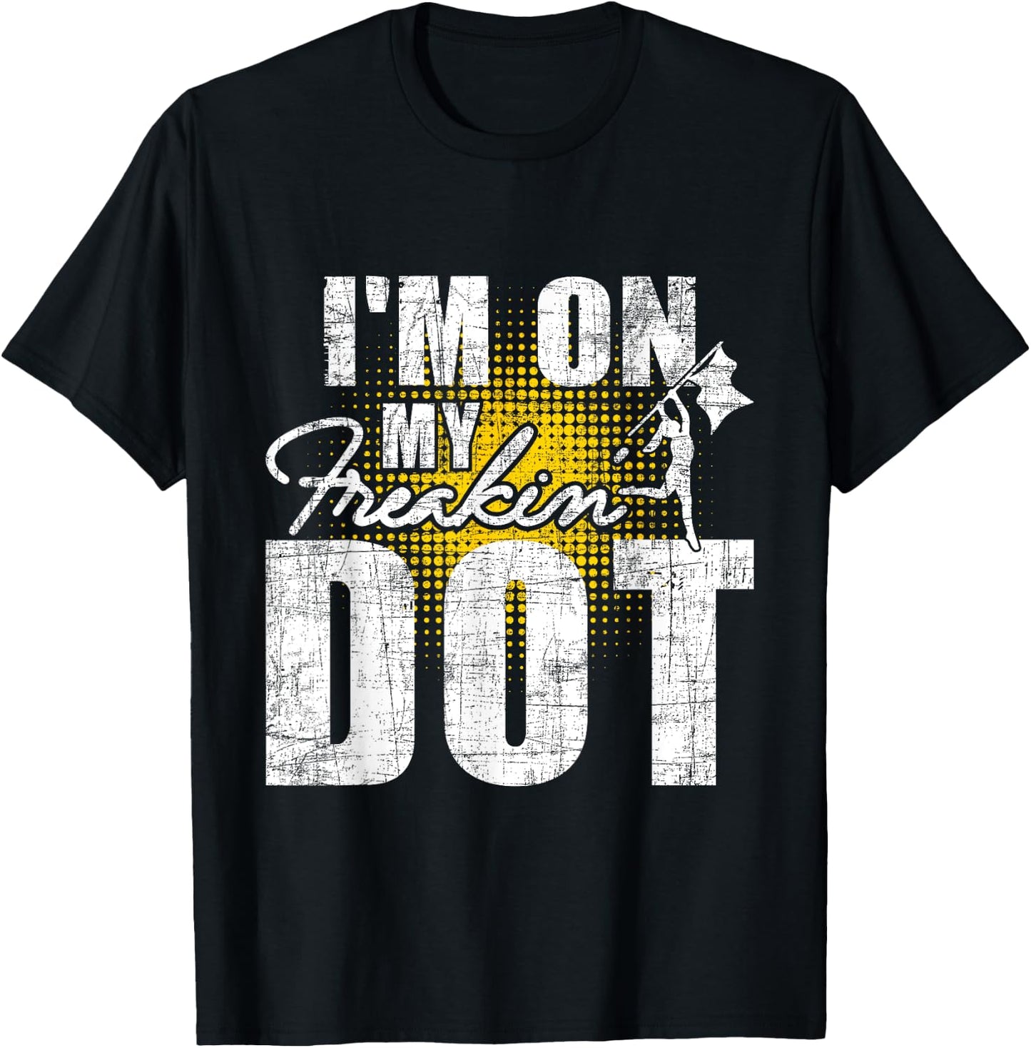 I'm On My Freakin' Dot - Colorguard Flag Marching Band Lover T-Shirt - T-Shirt | Black