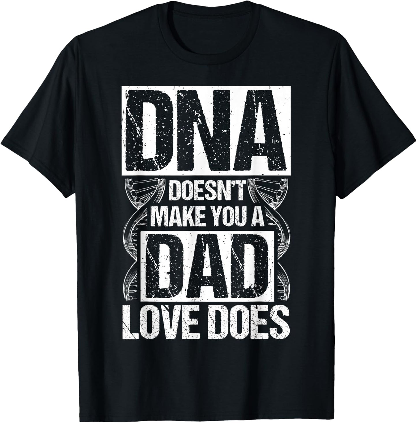 DNA Doesn't Make You A Dad Love Does Family Quote T-Shirt - T-Shirt | Black