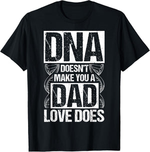 DNA Doesn't Make You A Dad Love Does Family Quote T-Shirt - T-Shirt | Black