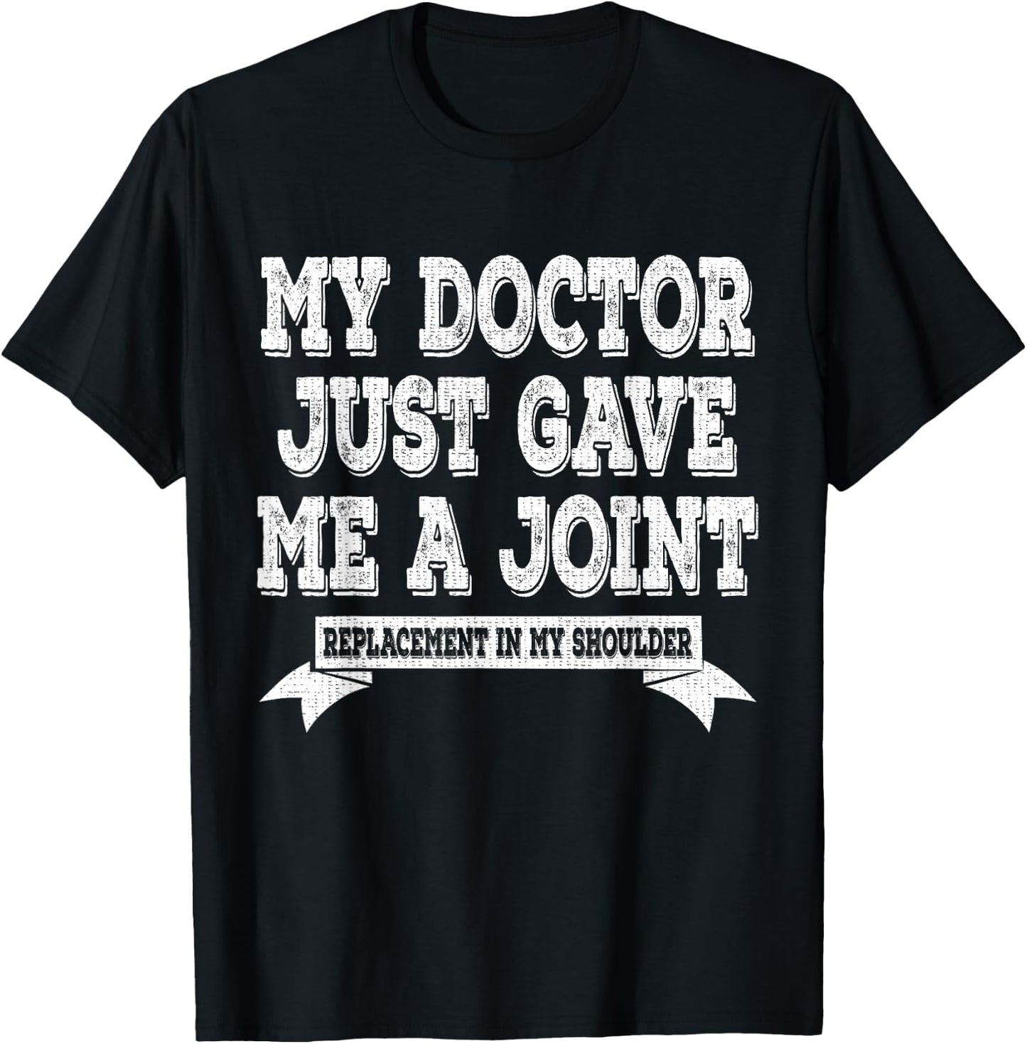 My Doctor Just Gave Me A Joint Replacement In My Shoulder T-Shirt - T-Shirt | Black