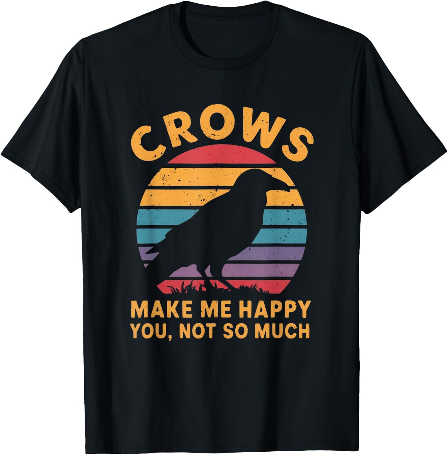 Crows Make Me Happy You Not So Much T-Shirt - T-Shirt | Black