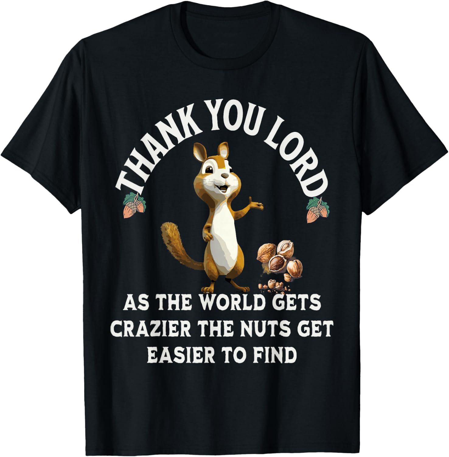 Thank You Lord As The World Gets Crazier The Nuts Get Easier T-Shirt - T-Shirt | Black