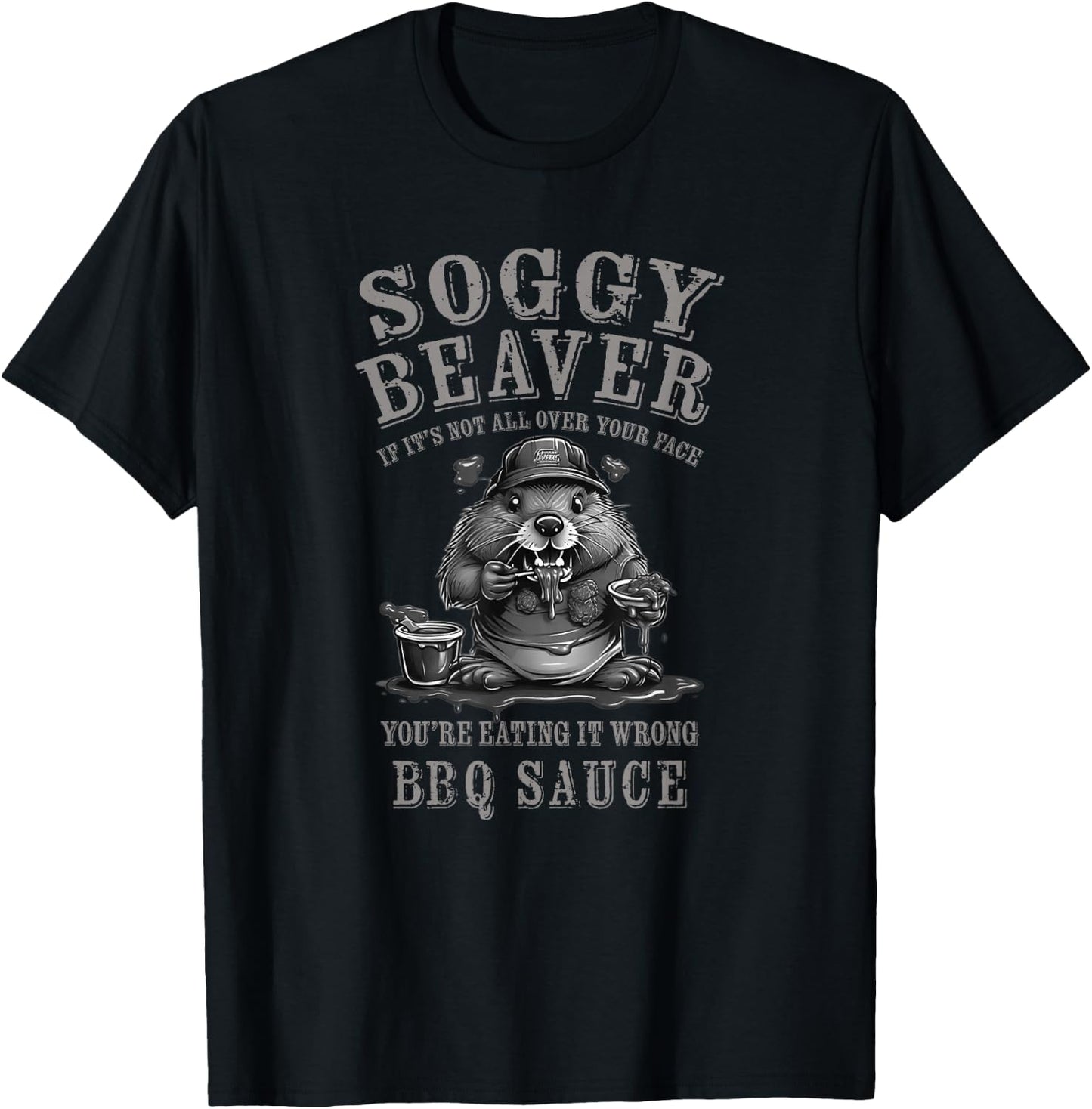 Funny Soggy Beaver BBQ If It's Not All Over Your Face T-Shirt - T-Shirt | Black