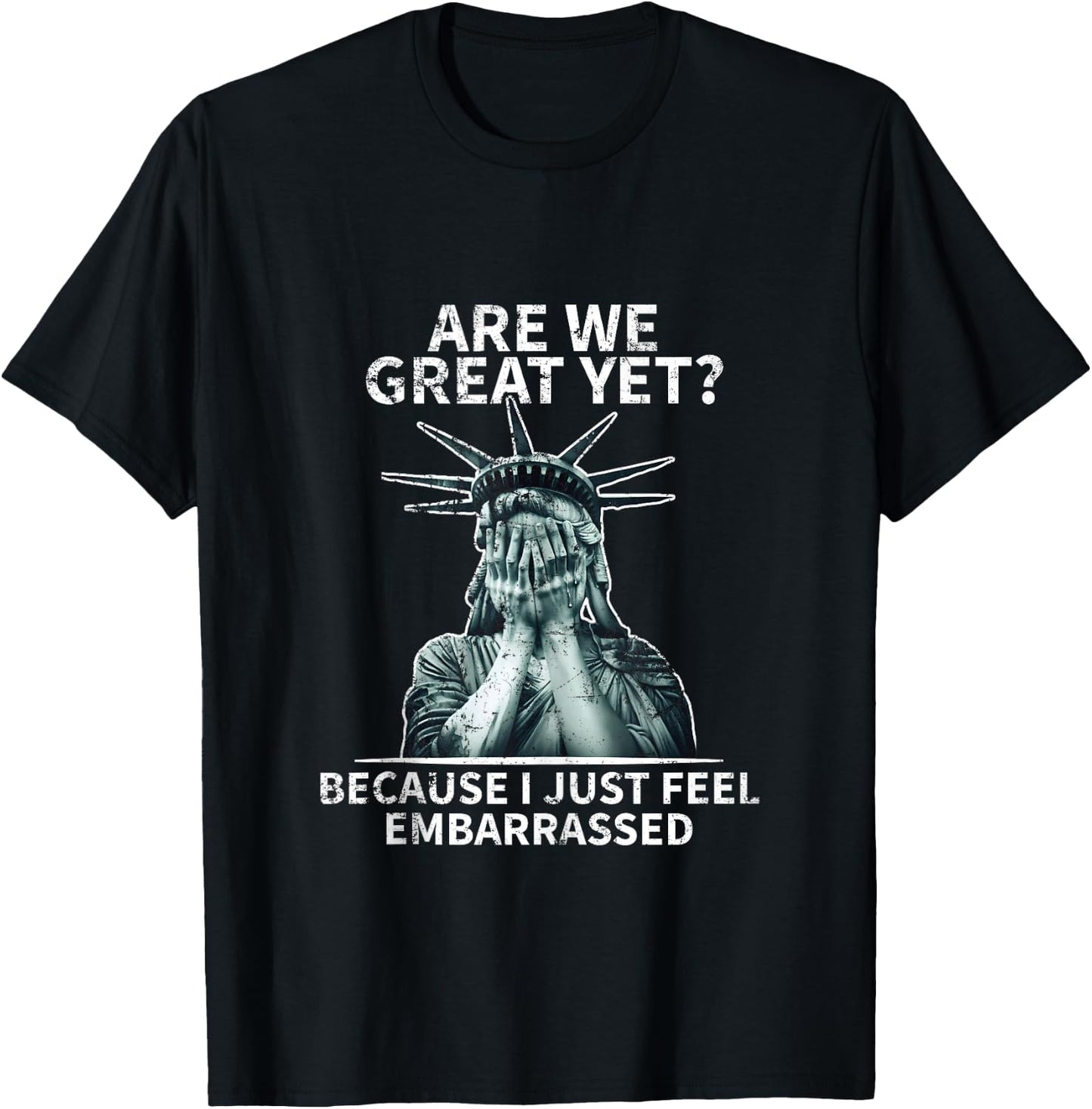 Funny Anti Trump are We Great Yet Statue of Liberty Politics T-Shirt - T-Shirt | Black