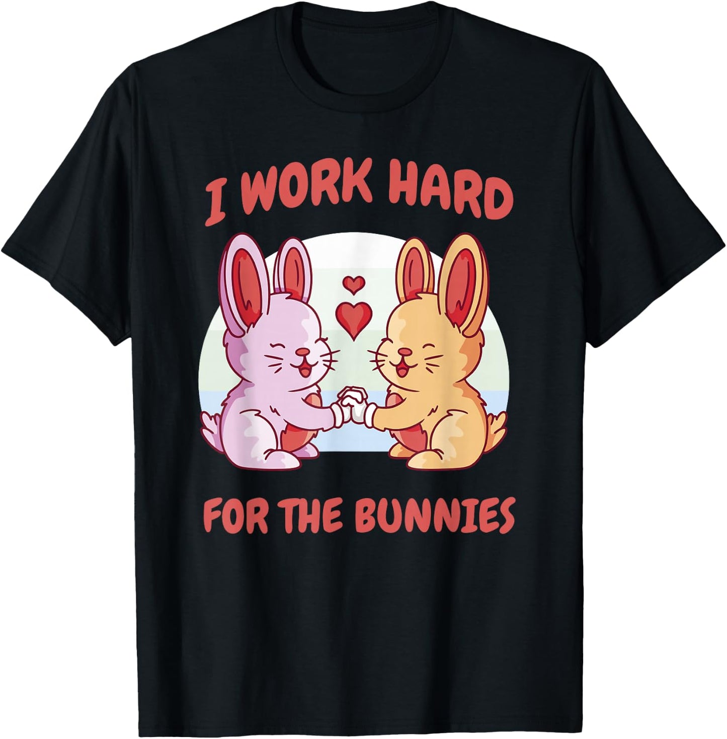I Work Hard For The Bunnies Rabbit Hare Baby Bunny Ranch T-Shirt - T-Shirt | Black
