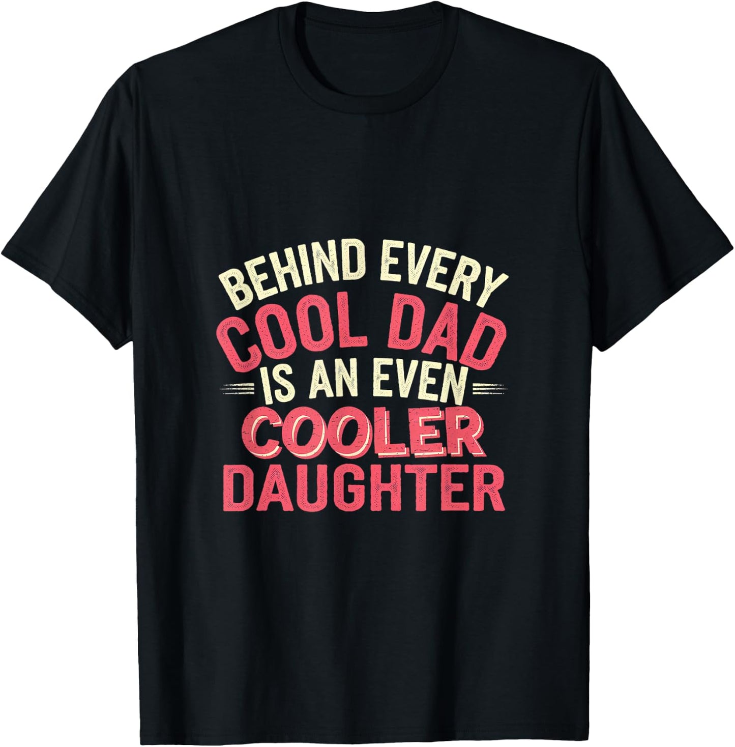 Behind Every Cool Dad Is An Even Cooler Daughter T-Shirt - T-Shirt | Black