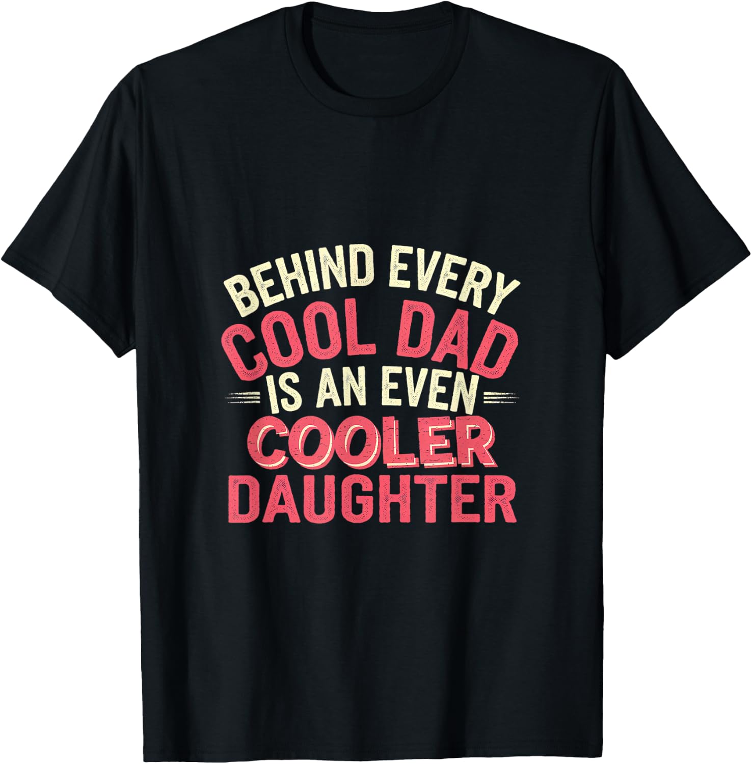 Behind Every Cool Dad Is An Even Cooler Daughter T-Shirt - T-Shirt | Black