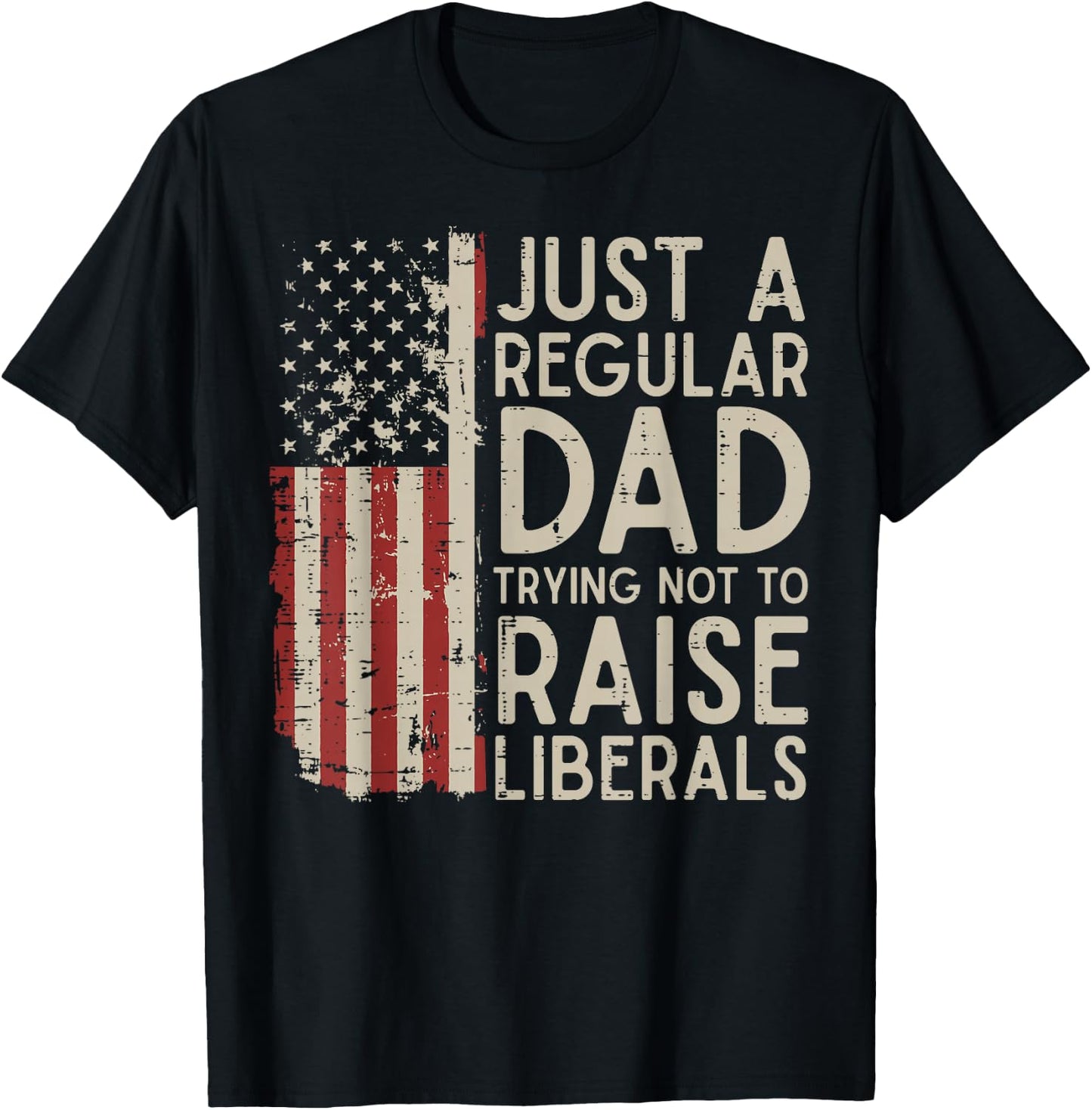 Regular Dad Trying Not to Raise Liberals Funny Fathers Day T-Shirt - T-Shirt | Black