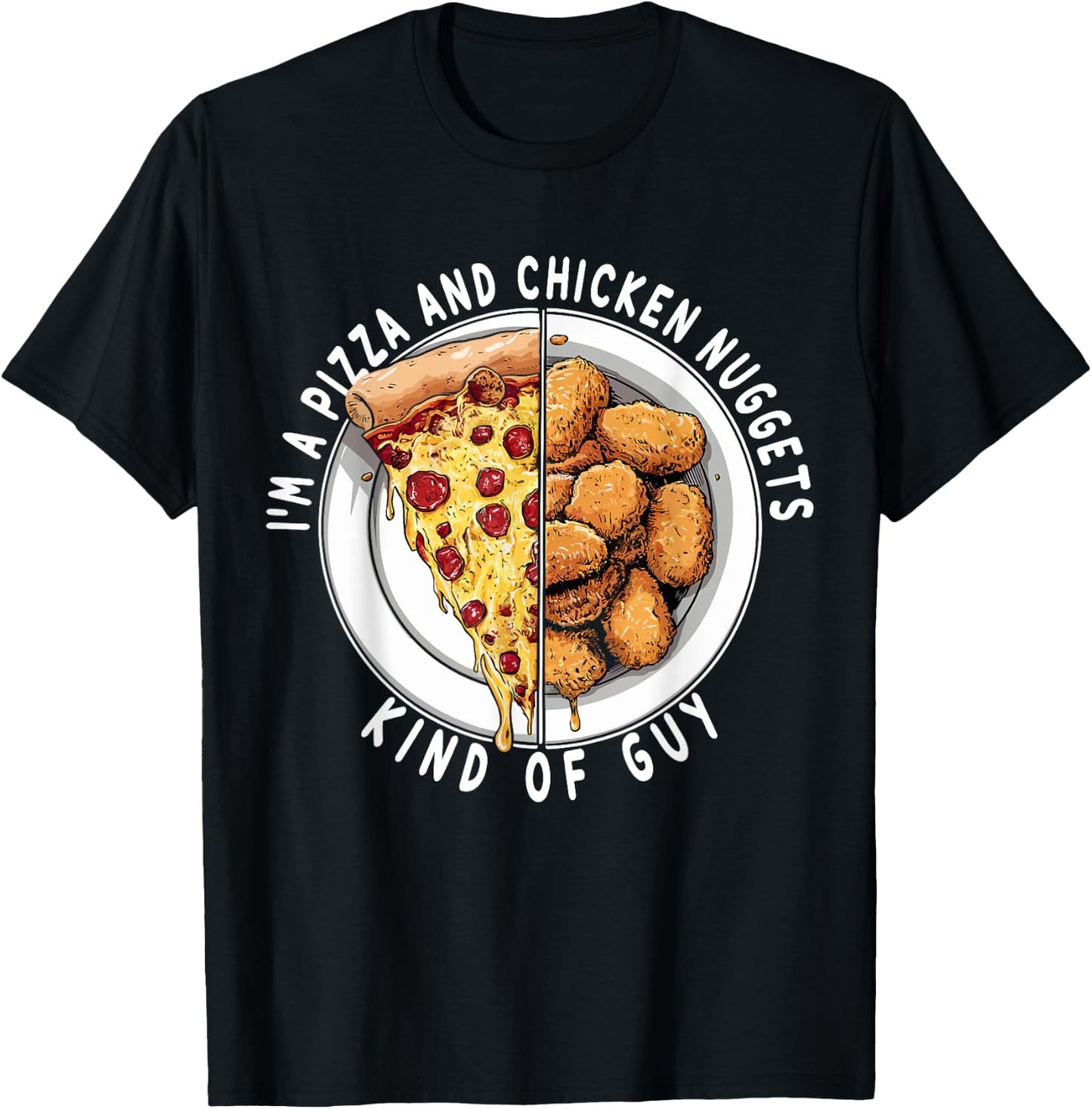 I'm a Pizza and Chicken Nuggets Kind of Guy Funny Food Lover T-Shirt - T-Shirt | Black