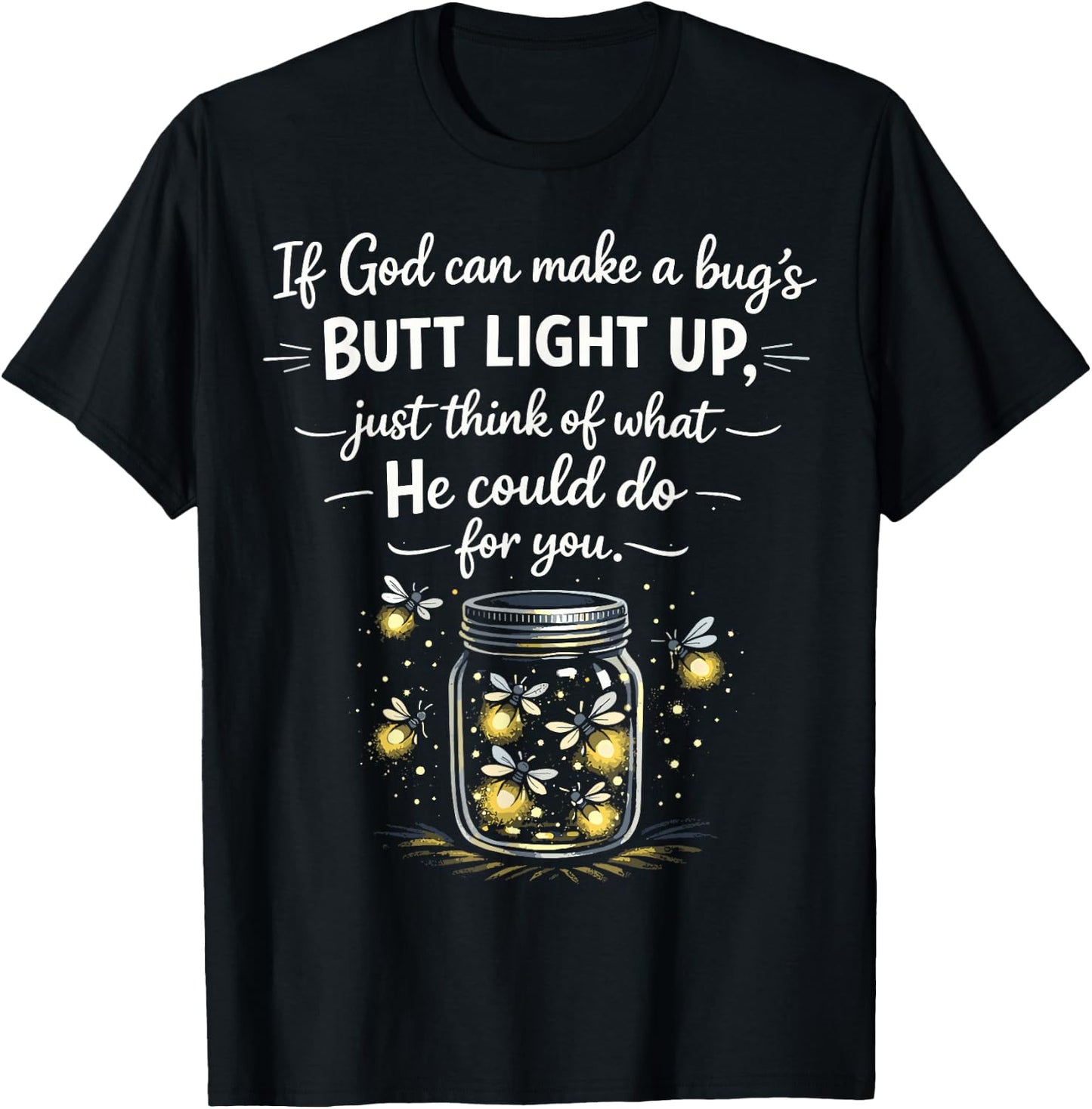 If God Can Make a Bugs Butt Light Up Christian Quote T-Shirt - T-Shirt | Black