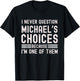 I Never Question Michael's Choices Funny Michael Name Quote T-Shirt - T-Shirt | Black
