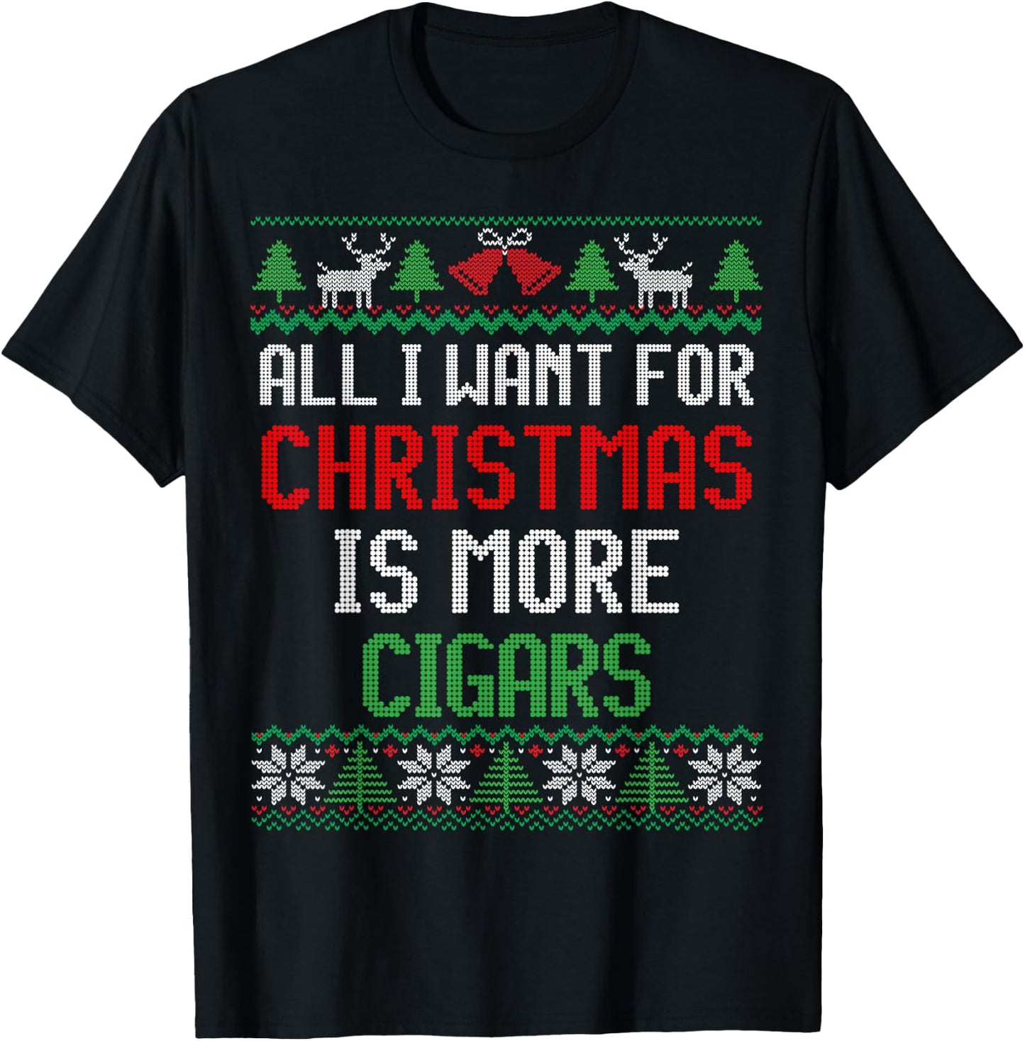 All I Want is Cigars Ugly Christmas T-Shirt - T-Shirt | Black