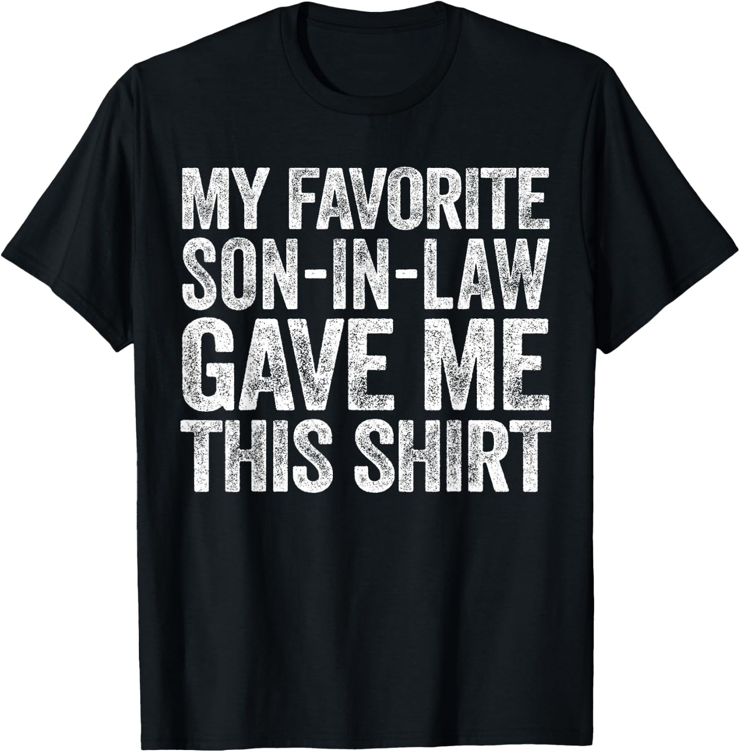 My Favorite Son-In-Law Gave Me This Shirt Men Women Parents T-Shirt - T-Shirt | Black
