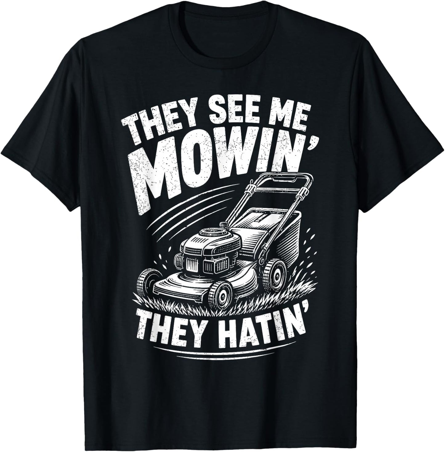 They See Me Mowin They Hatin Funny Lawn Mowing T-Shirt - T-Shirt | Black