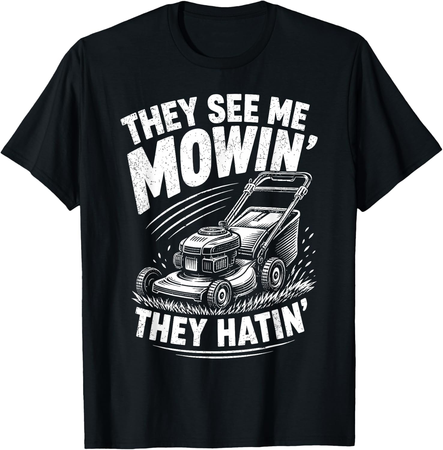 They See Me Mowin They Hatin Funny Lawn Mowing T-Shirt - T-Shirt | Black