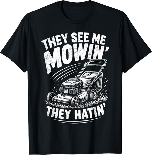They See Me Mowin They Hatin Funny Lawn Mowing T-Shirt - T-Shirt | Black