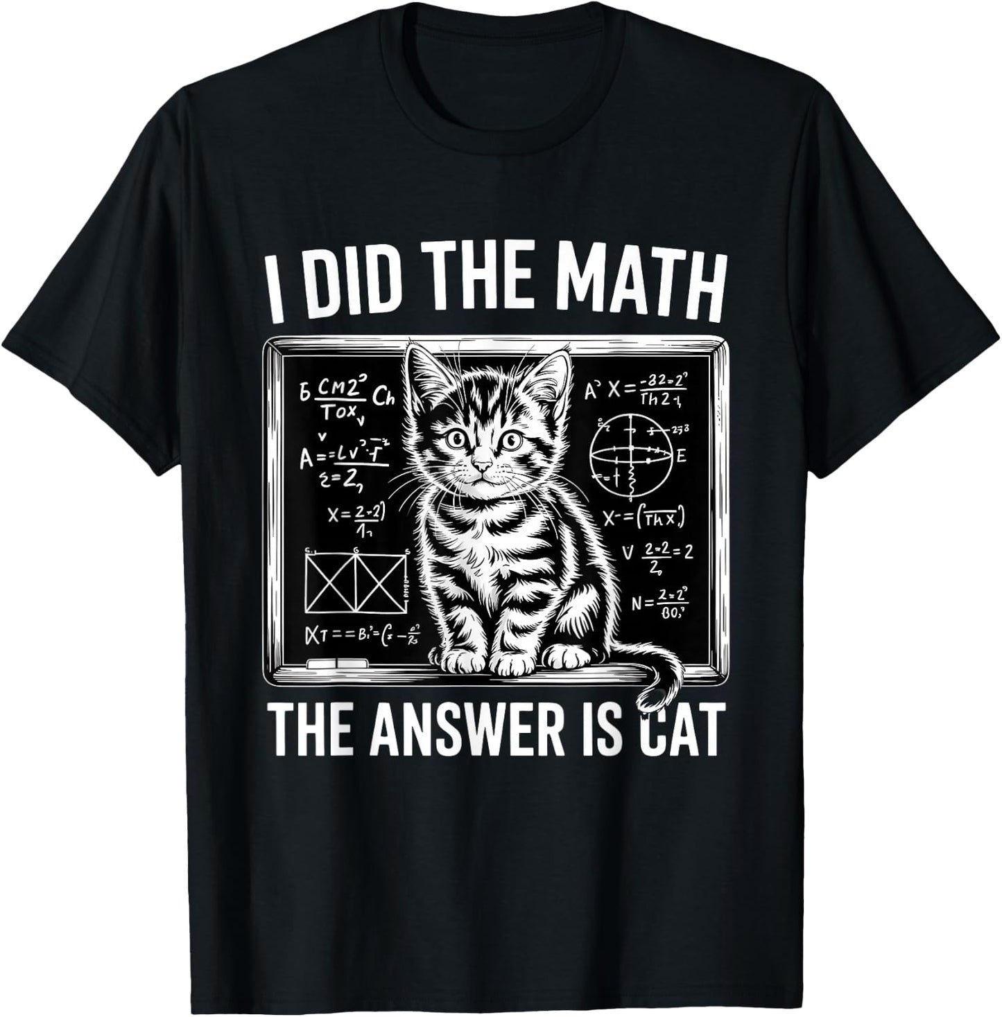 I Did Math The Answer is Cat Mathematics Funny Math Cat T-Shirt - T-Shirt | Black