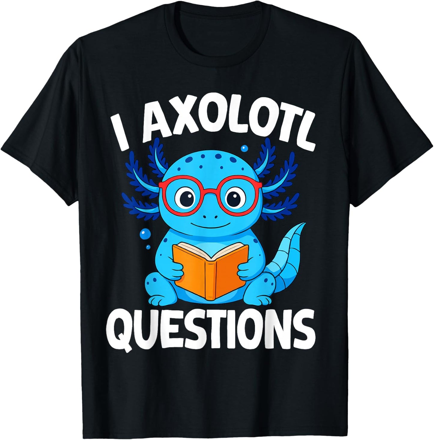 I Axolotl Questions T-Shirt - T-Shirt | Black