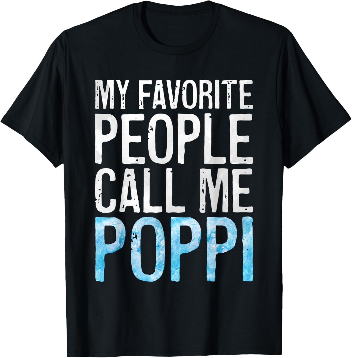 My Favorite People Call Me Poppi Shirt Men Fathers Day T-Shirt - T-Shirt | Black