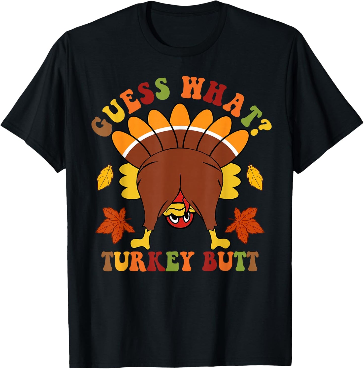 Guess What Turkey Butt Funny Thanksgiving Black Thanksgiving Graphic T-Shirt - T-Shirt | Black