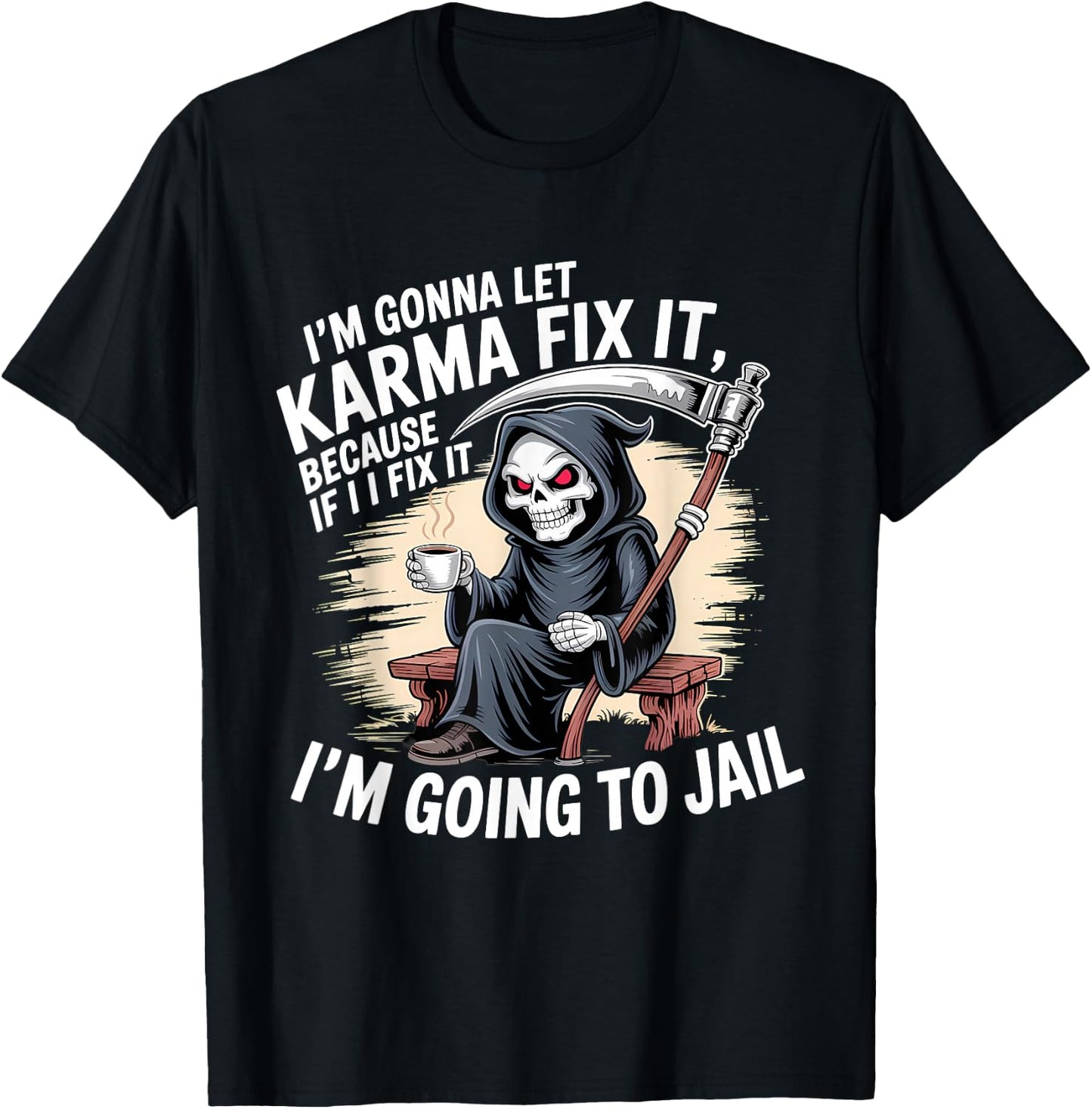 I'm Gonna Let Karma Fix It Because If I Fit it I'm Going to T-Shirt - T-Shirt | Black