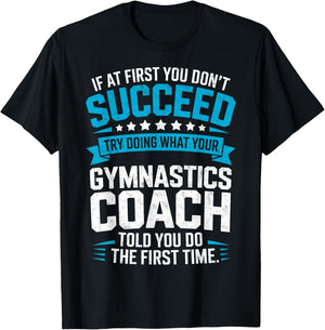 Try Doing What Your Gymnastics Coach Told You to Do Gymnast T-Shirt - T-Shirt | Black