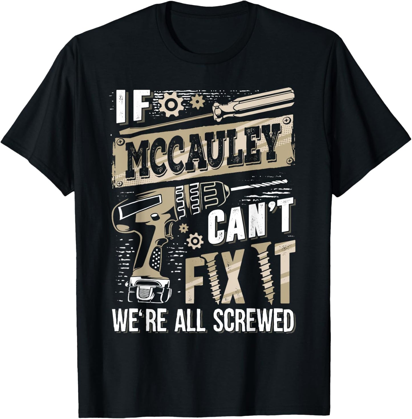 If MCCAULEY Can't Fix It We're All Screwed Funny Family Name T-Shirt - T-Shirt | Black