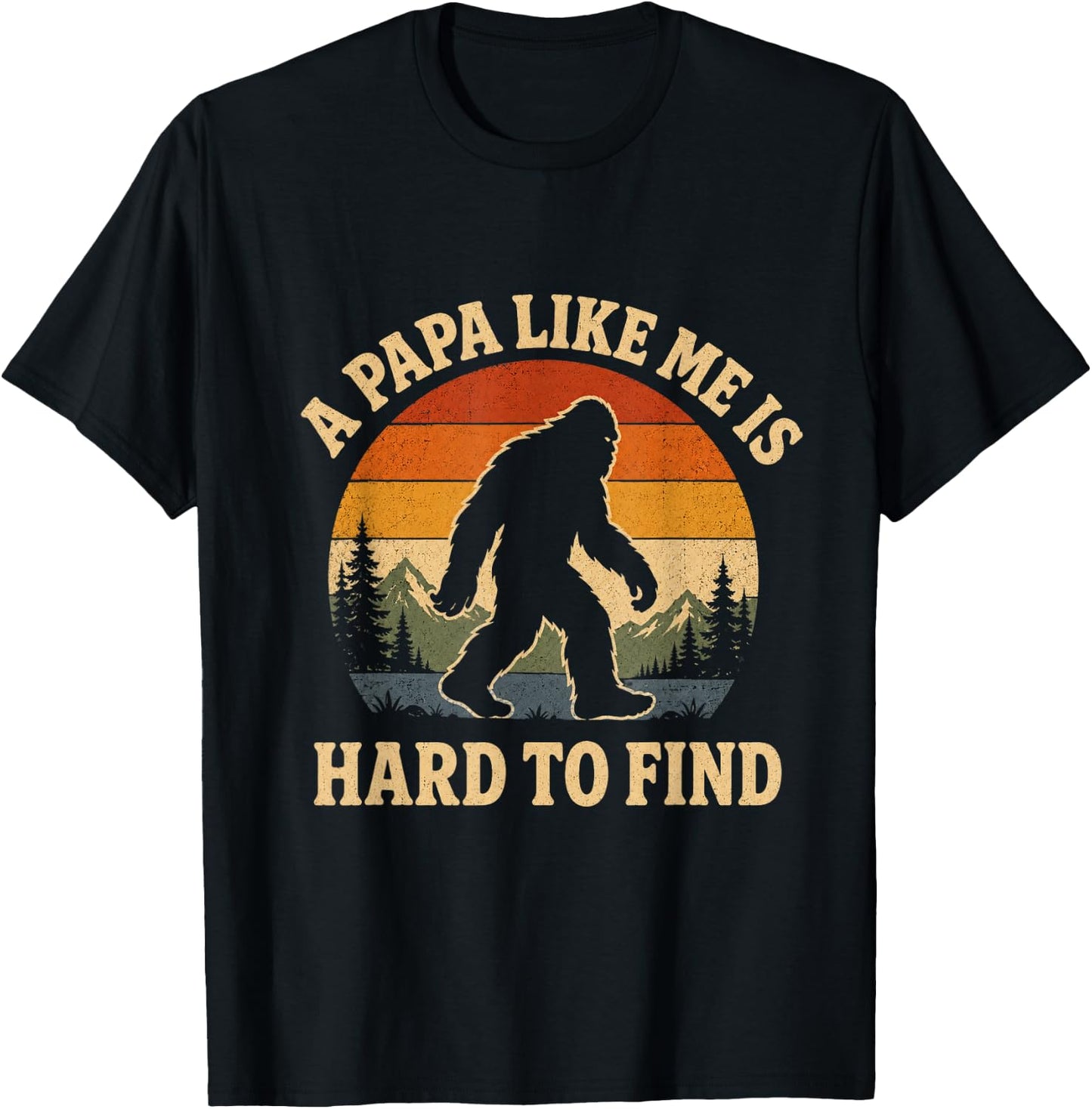 A Dad Like Me is Hard to Find Bigfoot Dad Papa Fathers Day T-Shirt - T-Shirt | Black