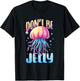 Don't Be Jelly Pun Jellyfish T-Shirt - T-Shirt | Black