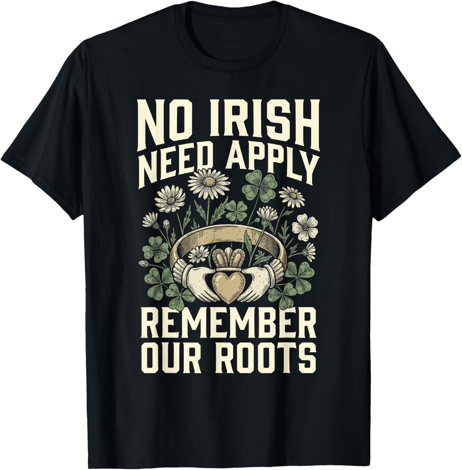 No Irish Need Apply Claddagh Ring Remember Roots Shamrock T-Shirt - T-Shirt | Black
