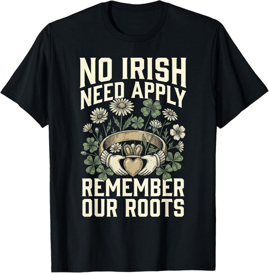 No Irish Need Apply Claddagh Ring Remember Roots Shamrock T-Shirt - T-Shirt | Black