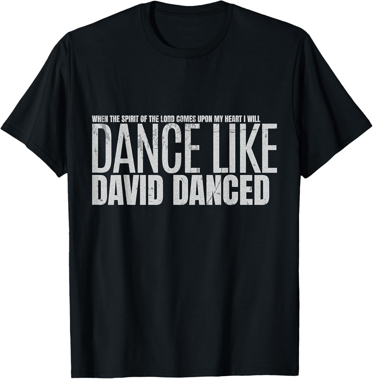I Will Dance Like David Danced A Joyful Praise in Every Step T-Shirt - T-Shirt | Black