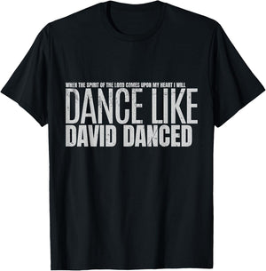I Will Dance Like David Danced A Joyful Praise in Every Step T-Shirt - T-Shirt | Black