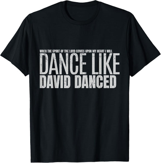 I Will Dance Like David Danced A Joyful Praise in Every Step T-Shirt - T-Shirt | Black