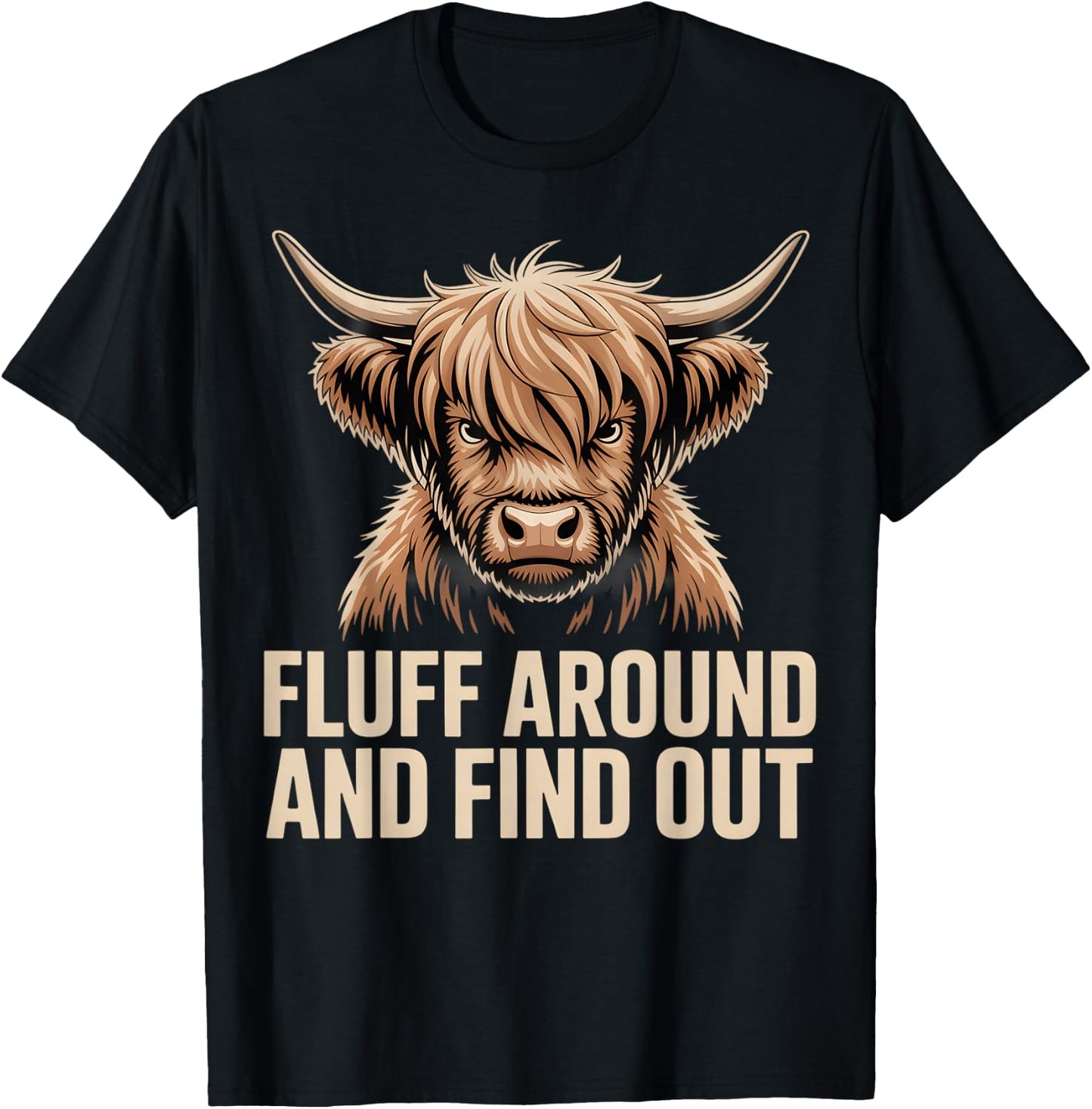 Fluff Around Find Out Highland Cow Funny Humor T-Shirt - T-Shirt | Black