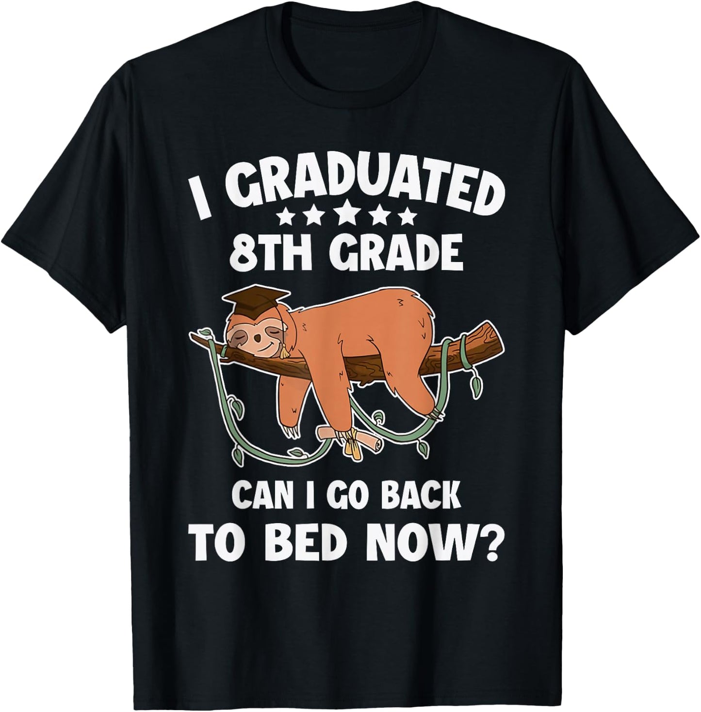 I Graduated 8th Grade Can I Back To Bed Now Graduation Sloth T-Shirt - T-Shirt | Black