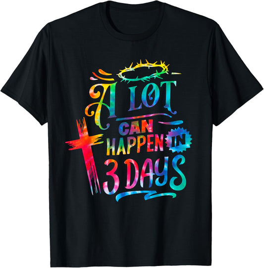 Tie Dye Christian Easter Day A Lot Can Happen in 3 Days T-Shirt - T-Shirt | Black
