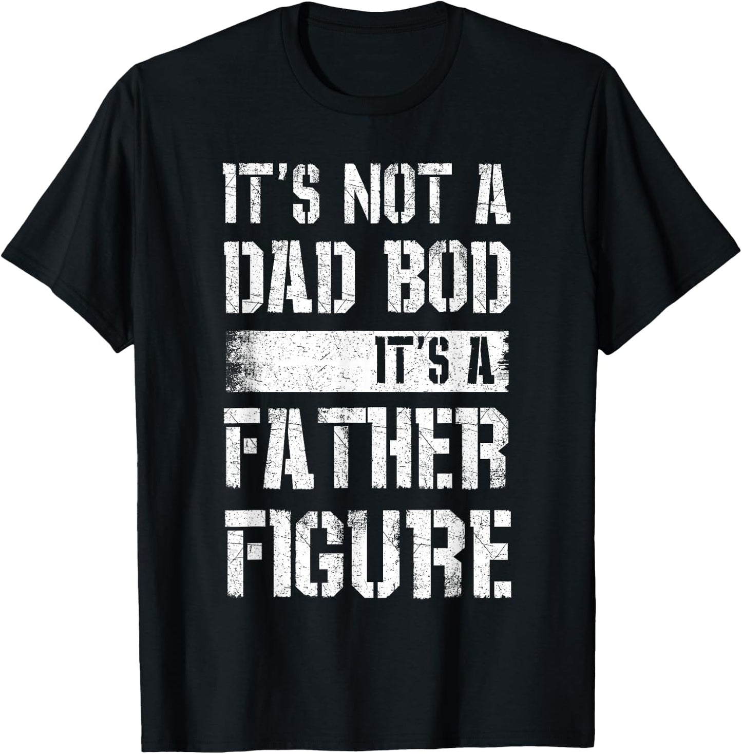 It's Not A Dad BOD It's A Father Figure Shirt Fathers Day T-Shirt - T-Shirt | Black