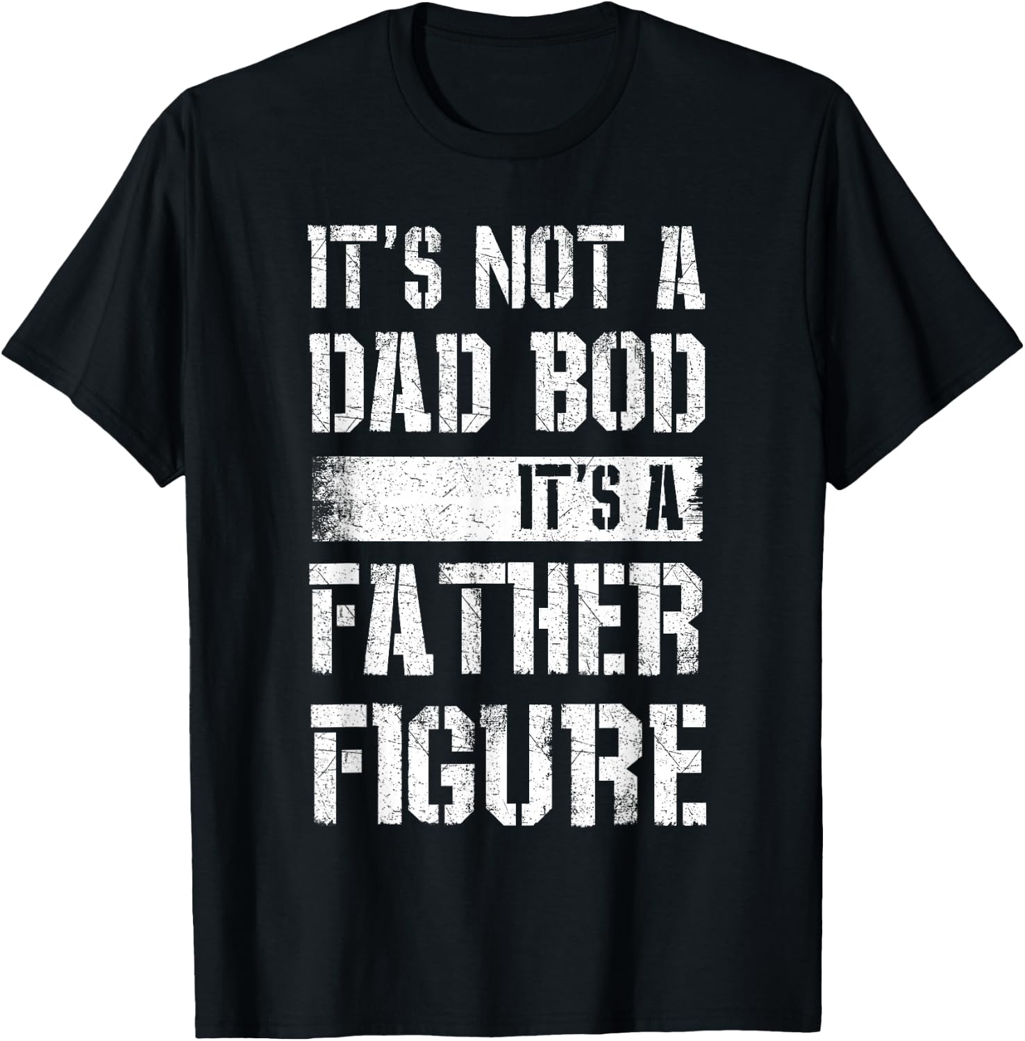 It's Not A Dad BOD It's A Father Figure Shirt Fathers Day T-Shirt - T-Shirt | Black