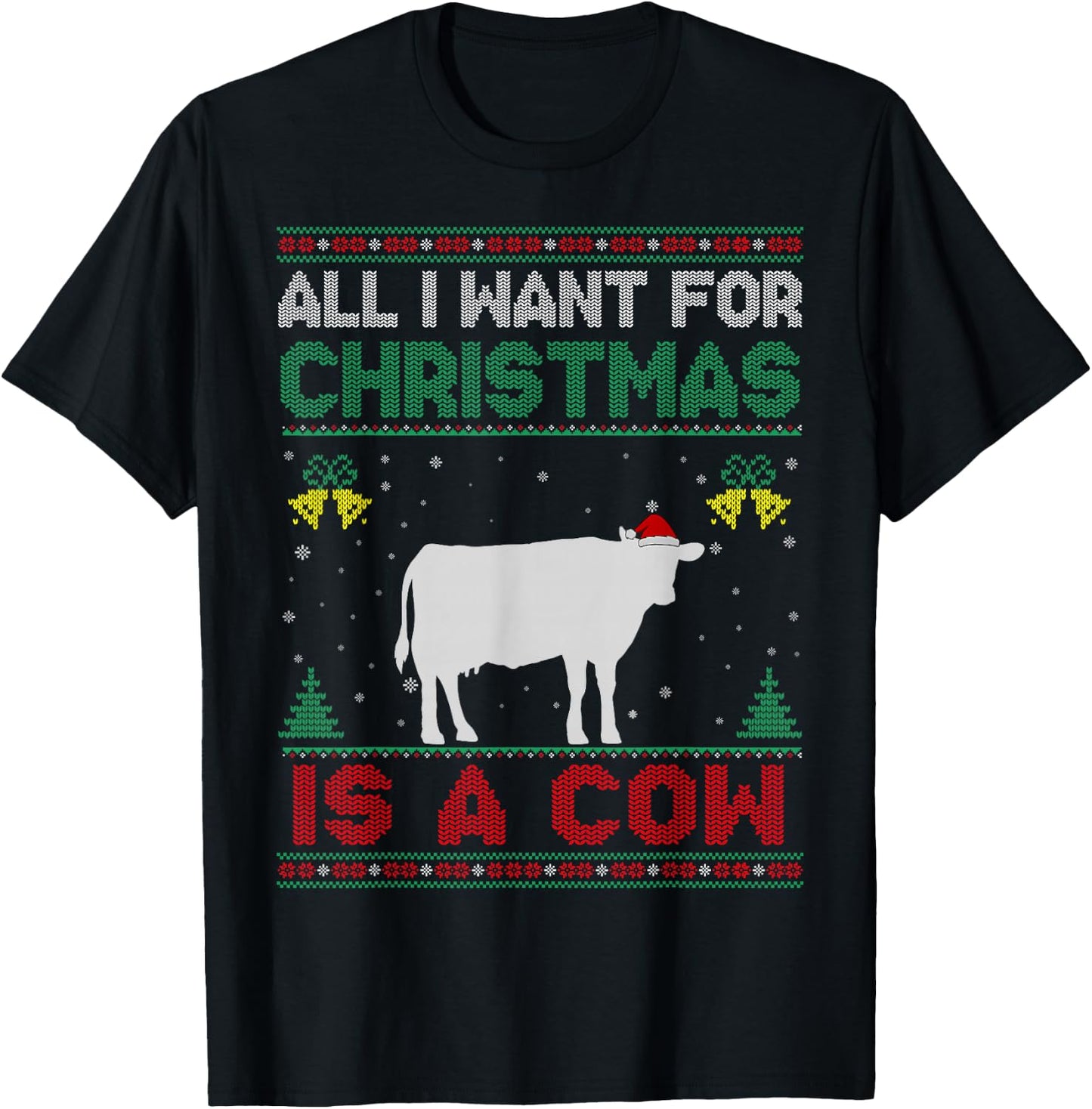 All I Want For Christmas Is A Cow Ugly Sweater T-Shirt - T-Shirt | Black