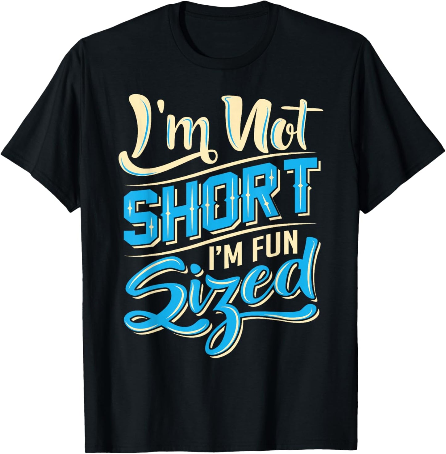 I'm Not Short I'm Fun Sized Shirt - Funny Short Person T-Shirt - T-Shirt | Black