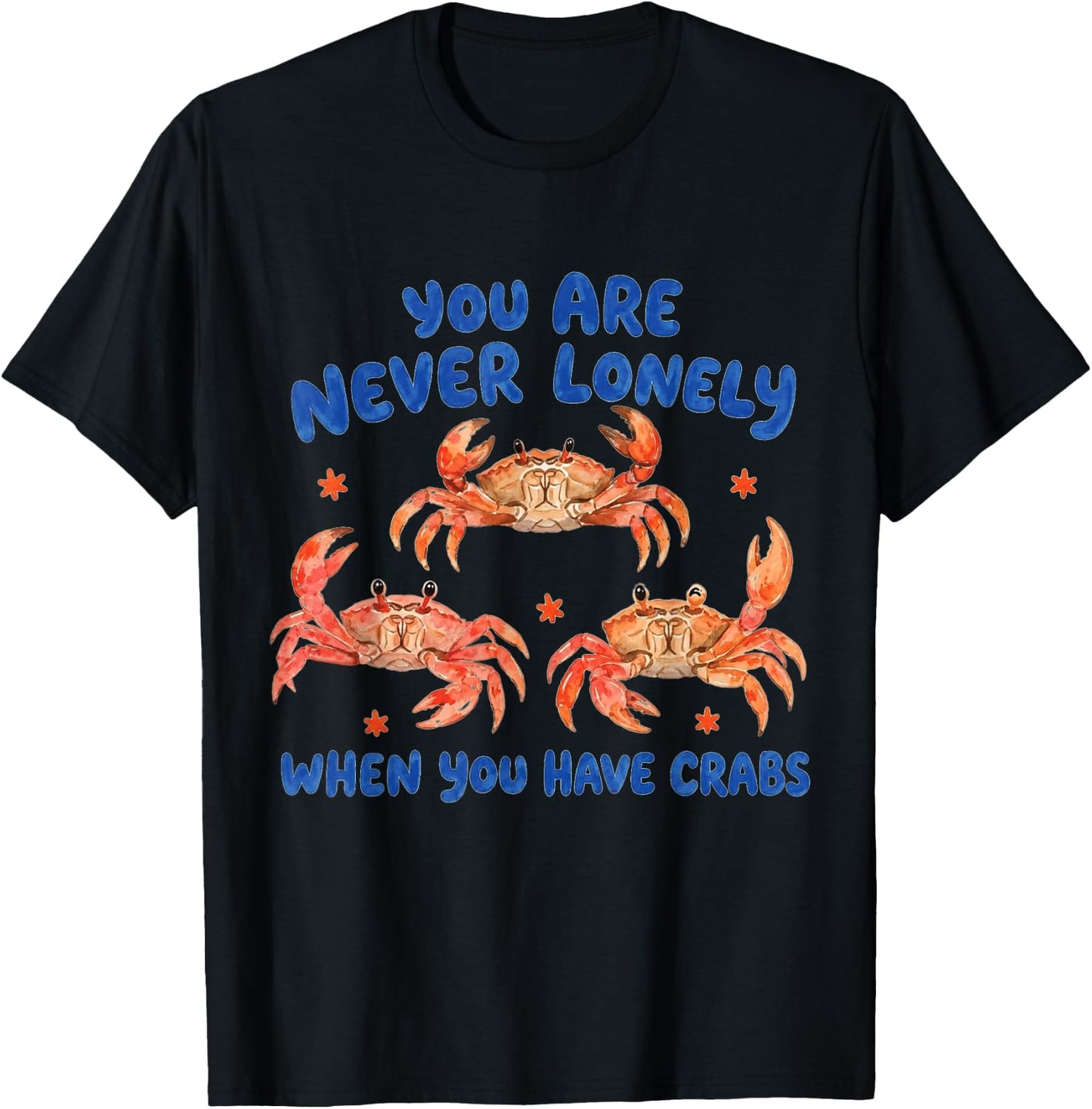 You are Never Lonely When Have Crabs Funny T-Shirt - T-Shirt | Black