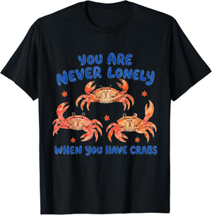 You are Never Lonely When Have Crabs Funny T-Shirt - T-Shirt | Black