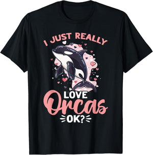 Funny Orca Animal I Just Really Love Orcas, OK? T-Shirt - T-Shirt | Black