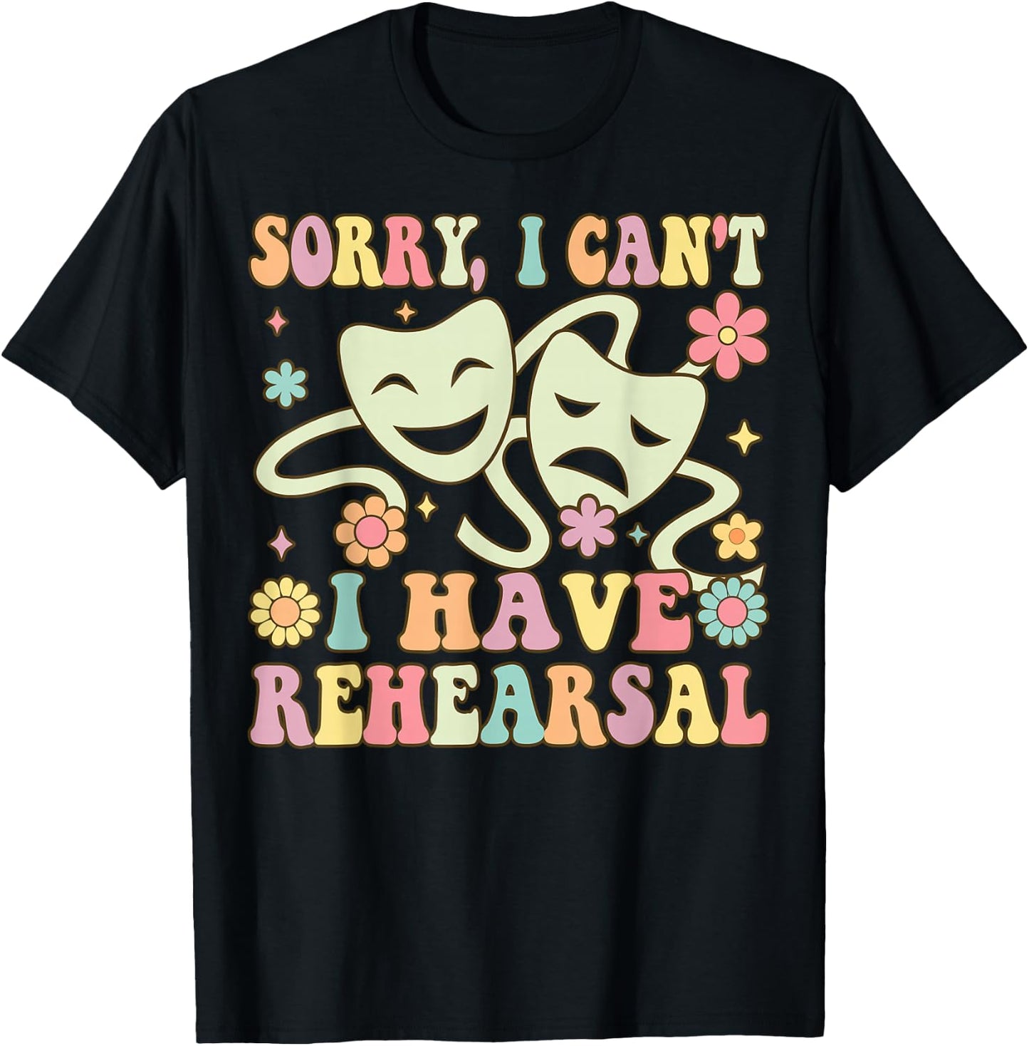 Theater Artist Theater Drama Play I Can't I Have Rehearsal T-Shirt - T-Shirt | Black
